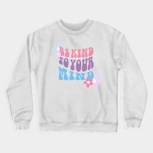 Be Kind to Your Mind Crewneck Sweatshirt